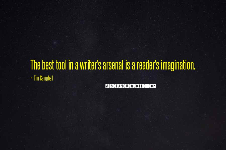 Tim Campbell quotes: The best tool in a writer's arsenal is a reader's imagination.