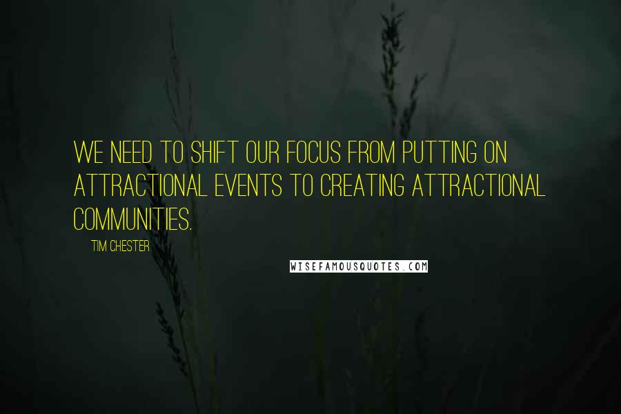 Tim Chester quotes: We need to shift our focus from putting on attractional events to creating attractional communities.