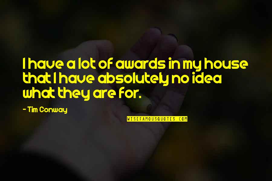 Tim Conway Quotes By Tim Conway: I have a lot of awards in my