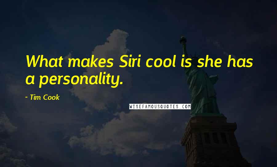 Tim Cook quotes: What makes Siri cool is she has a personality.