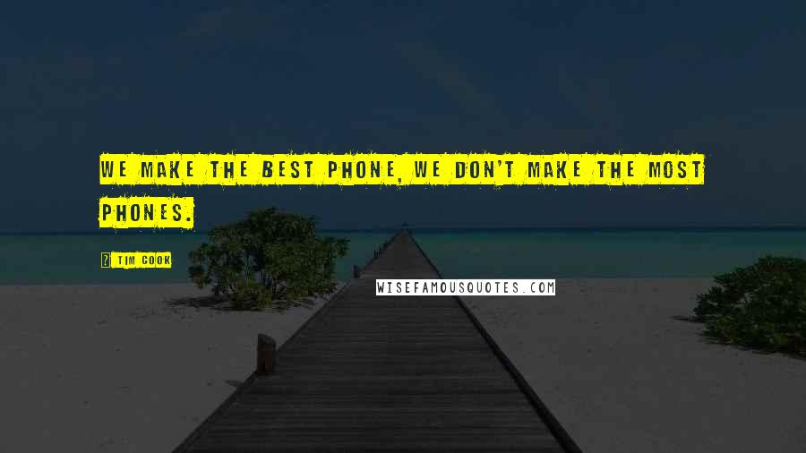 Tim Cook quotes: We make the best phone, we don't make the most phones.