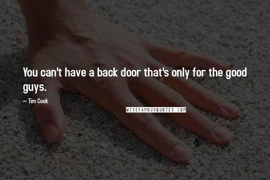 Tim Cook quotes: You can't have a back door that's only for the good guys.