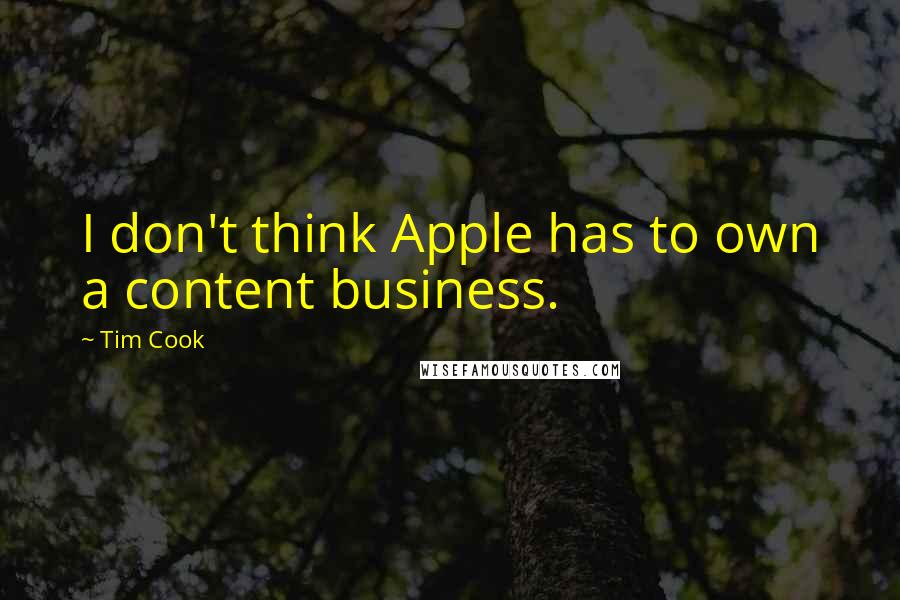 Tim Cook quotes: I don't think Apple has to own a content business.