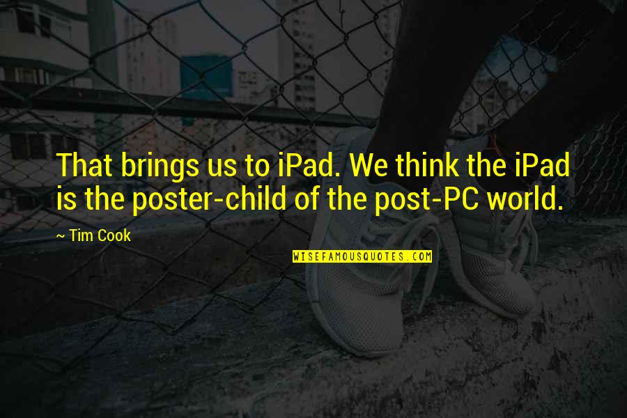 Tim Cook Quotes By Tim Cook: That brings us to iPad. We think the