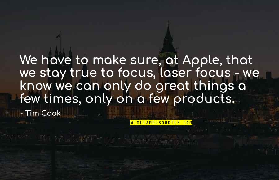 Tim Cook Quotes By Tim Cook: We have to make sure, at Apple, that