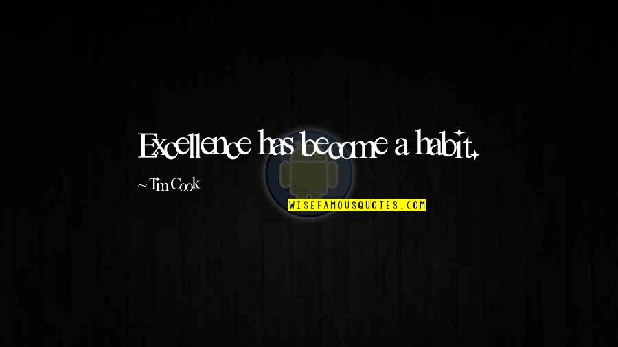 Tim Cook Quotes By Tim Cook: Excellence has become a habit.