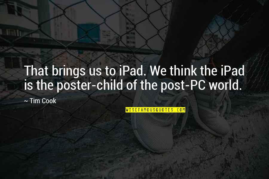 Tim Cook's Quotes By Tim Cook: That brings us to iPad. We think the