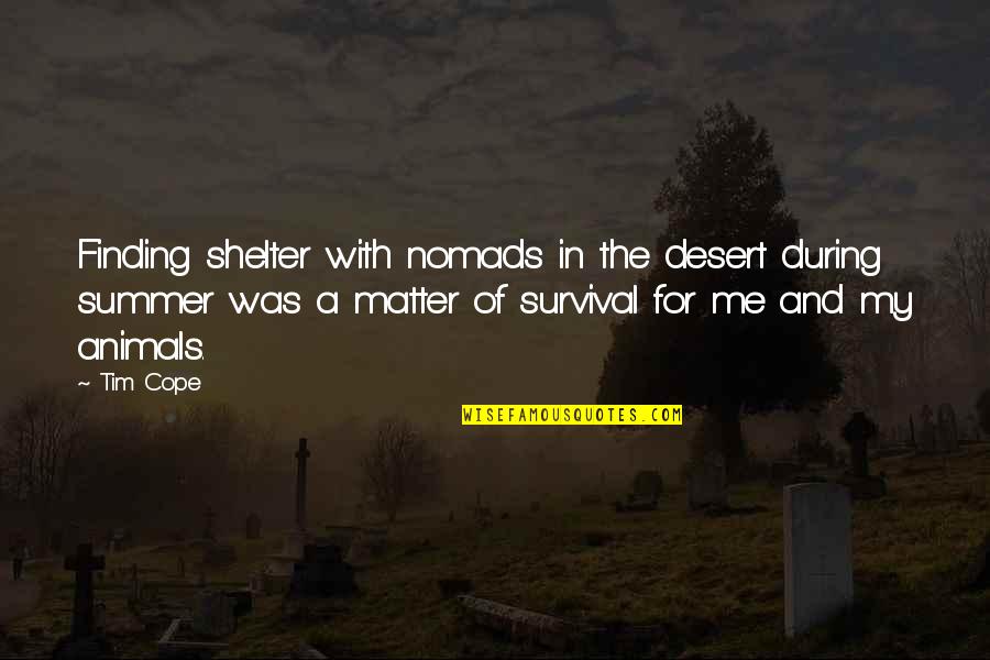 Tim Cope Quotes By Tim Cope: Finding shelter with nomads in the desert during