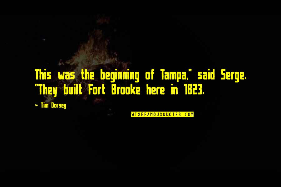 Tim Dorsey Serge Quotes By Tim Dorsey: This was the beginning of Tampa," said Serge.