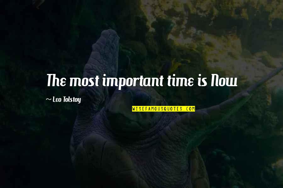 Tim Geithner Quotes By Leo Tolstoy: The most important time is Now