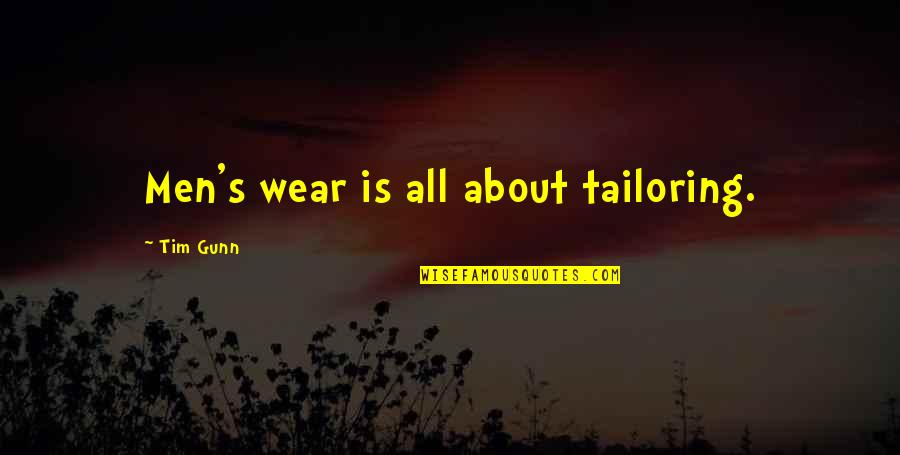Tim Gunn Quotes By Tim Gunn: Men's wear is all about tailoring.