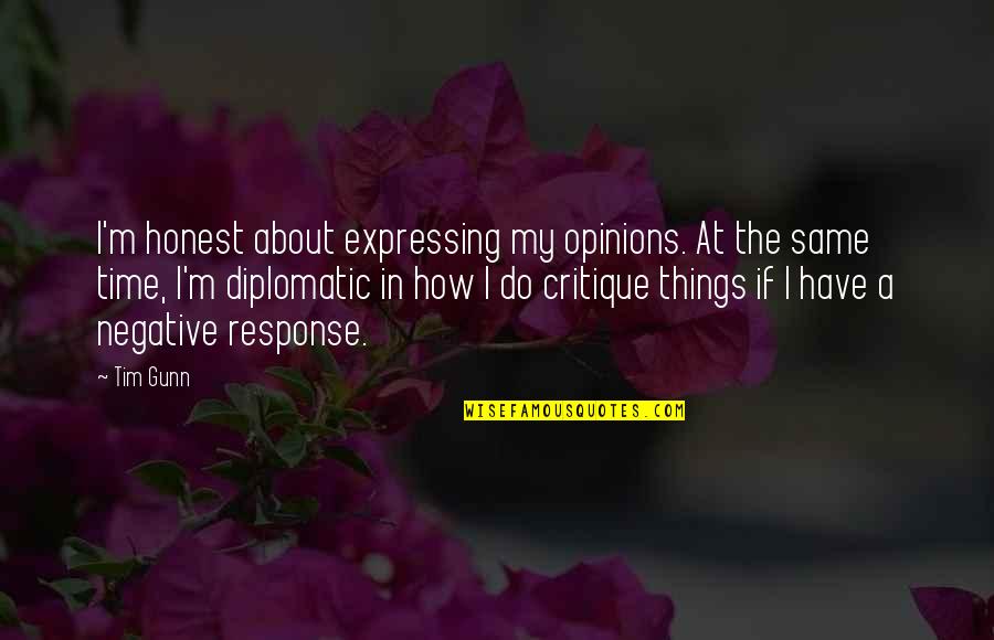 Tim Gunn Quotes By Tim Gunn: I'm honest about expressing my opinions. At the