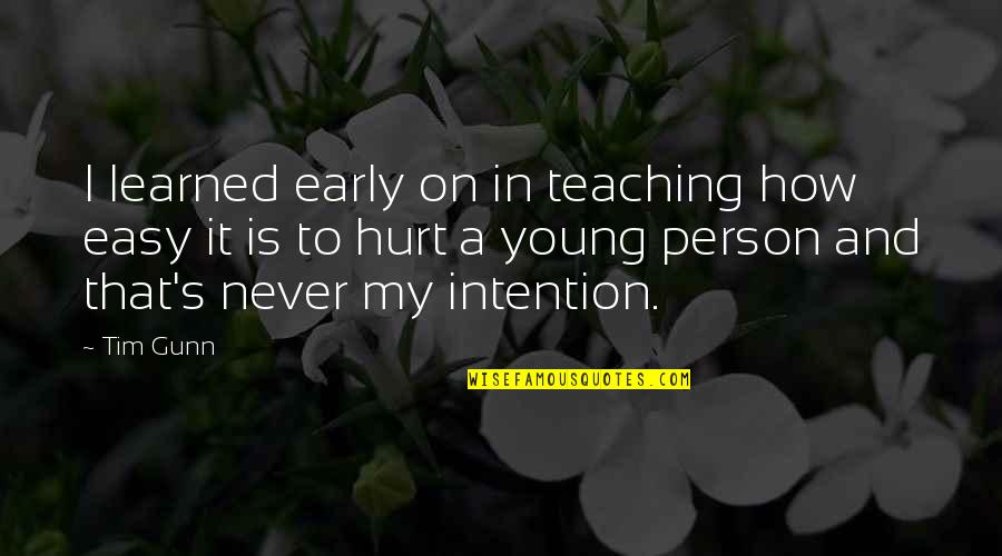 Tim Gunn Quotes By Tim Gunn: I learned early on in teaching how easy