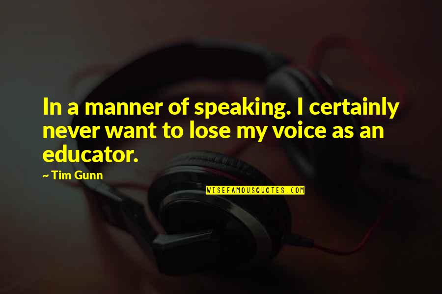 Tim Gunn Quotes By Tim Gunn: In a manner of speaking. I certainly never