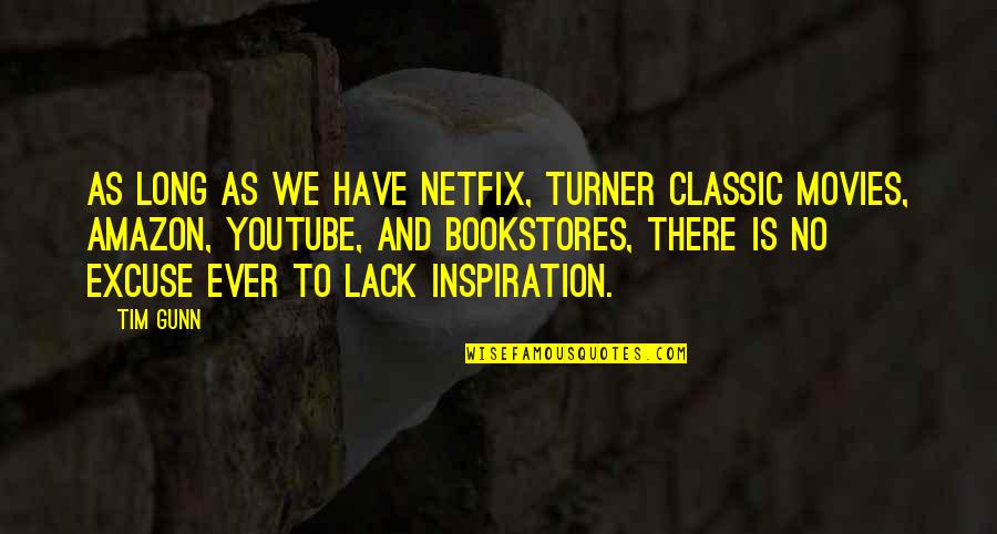 Tim Gunn Quotes By Tim Gunn: As long as we have Netfix, Turner Classic