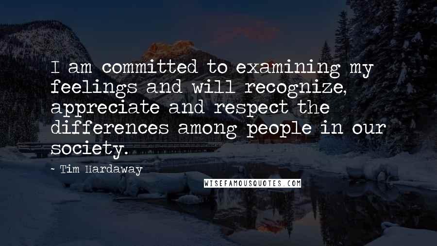 Tim Hardaway quotes: I am committed to examining my feelings and will recognize, appreciate and respect the differences among people in our society.