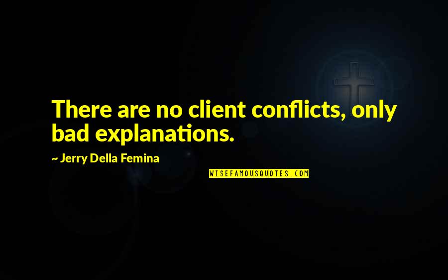 Tim Hawkins Movie Quotes By Jerry Della Femina: There are no client conflicts, only bad explanations.