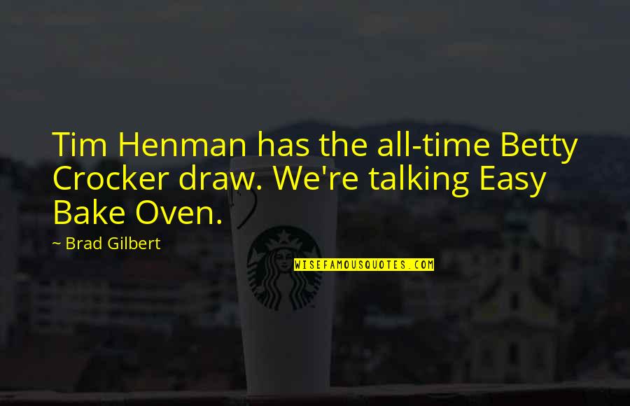 Tim Henman Quotes By Brad Gilbert: Tim Henman has the all-time Betty Crocker draw.