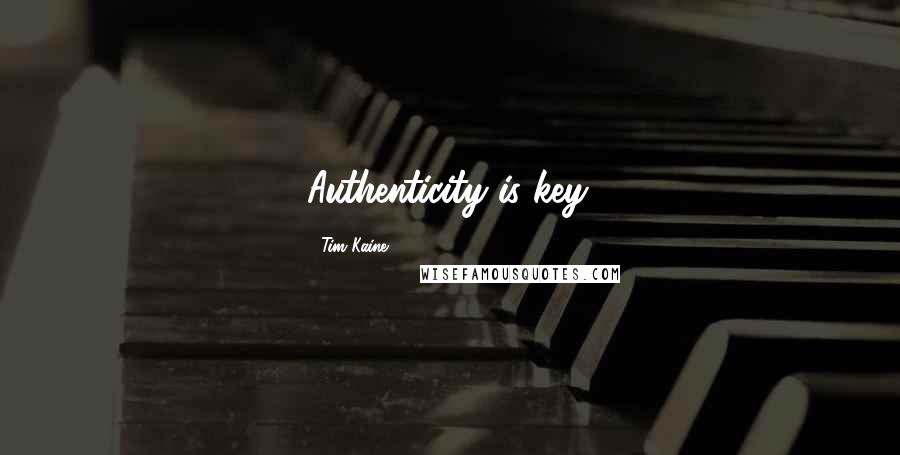 Tim Kaine quotes: Authenticity is key.