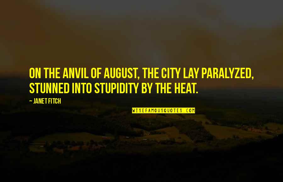 Tim Kinsella Quotes By Janet Fitch: On the anvil of August, the city lay