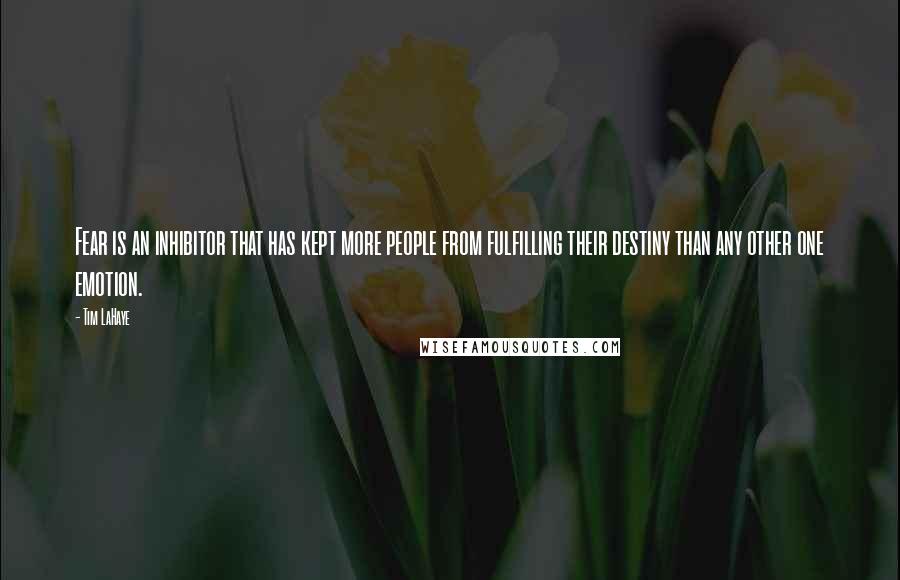 Tim LaHaye quotes: Fear is an inhibitor that has kept more people from fulfilling their destiny than any other one emotion. Tim LaHaye quotes: Fear is an inhibitor that has kept more people from fulfilling their destiny than any other one emotion.