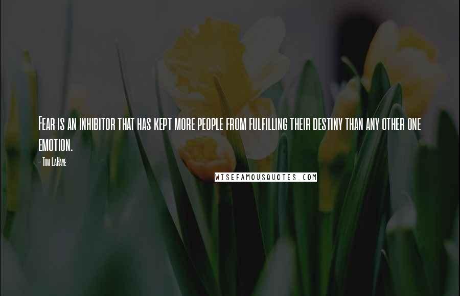 Tim LaHaye quotes: Fear is an inhibitor that has kept more people from fulfilling their destiny than any other one emotion.