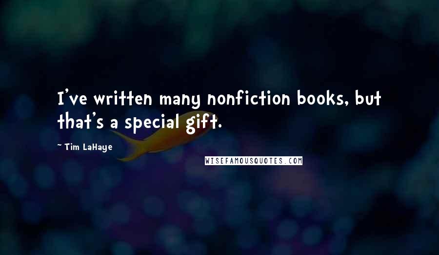 Tim LaHaye quotes: I've written many nonfiction books, but that's a special gift.