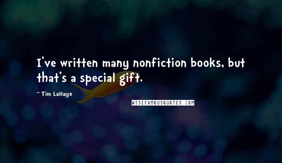 Tim LaHaye quotes: I've written many nonfiction books, but that's a special gift.