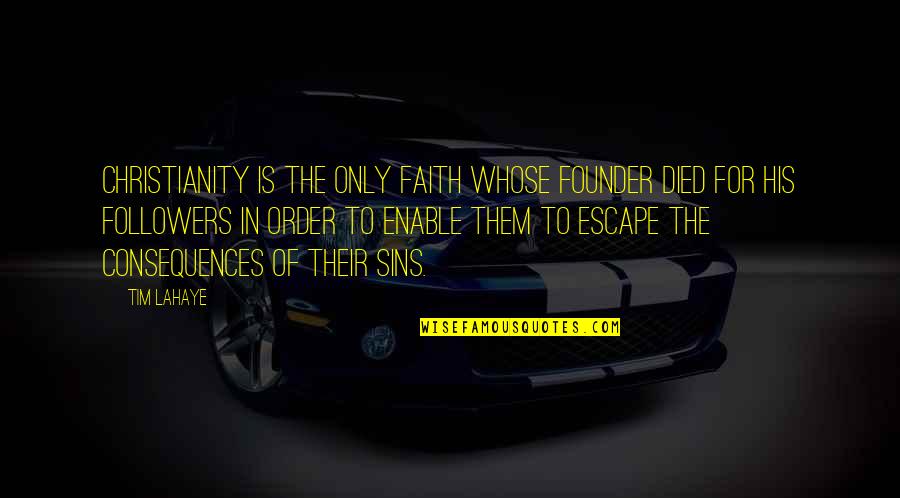 Tim Lahaye Quotes By Tim LaHaye: Christianity is the only faith whose founder died