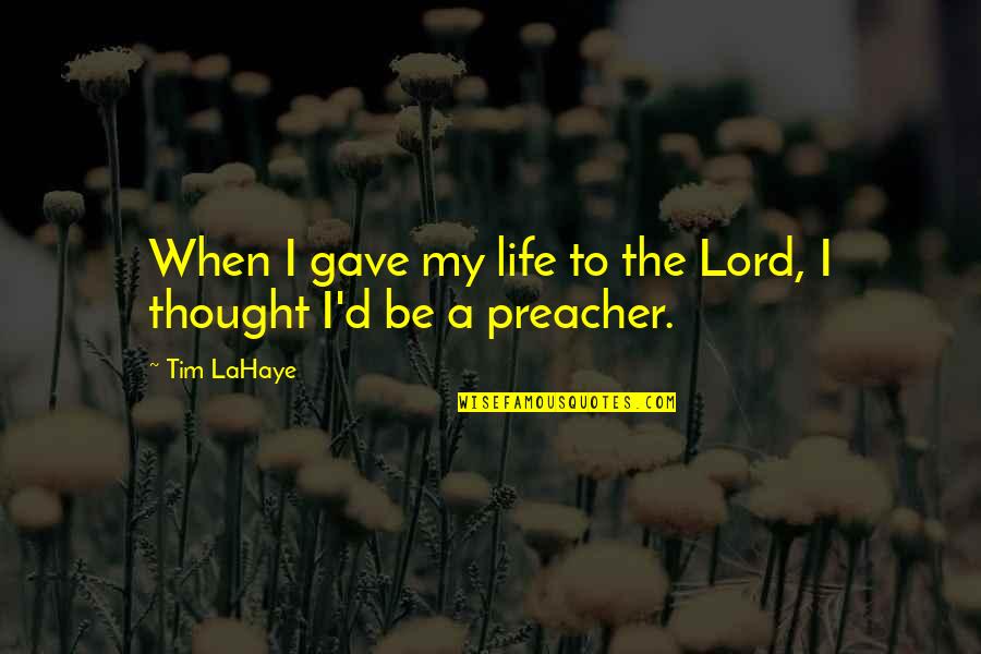 Tim Lahaye Quotes By Tim LaHaye: When I gave my life to the Lord,