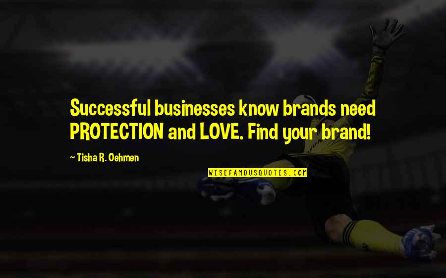 Tim Lautzenheiser Leadership Quotes By Tisha R. Oehmen: Successful businesses know brands need PROTECTION and LOVE.