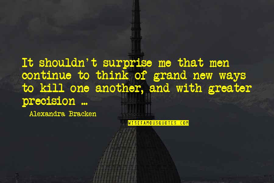 Tim Lincecum Quotes By Alexandra Bracken: It shouldn't surprise me that men continue to Tim Lincecum Quotes By Alexandra Bracken: It shouldn't surprise me that men continue to