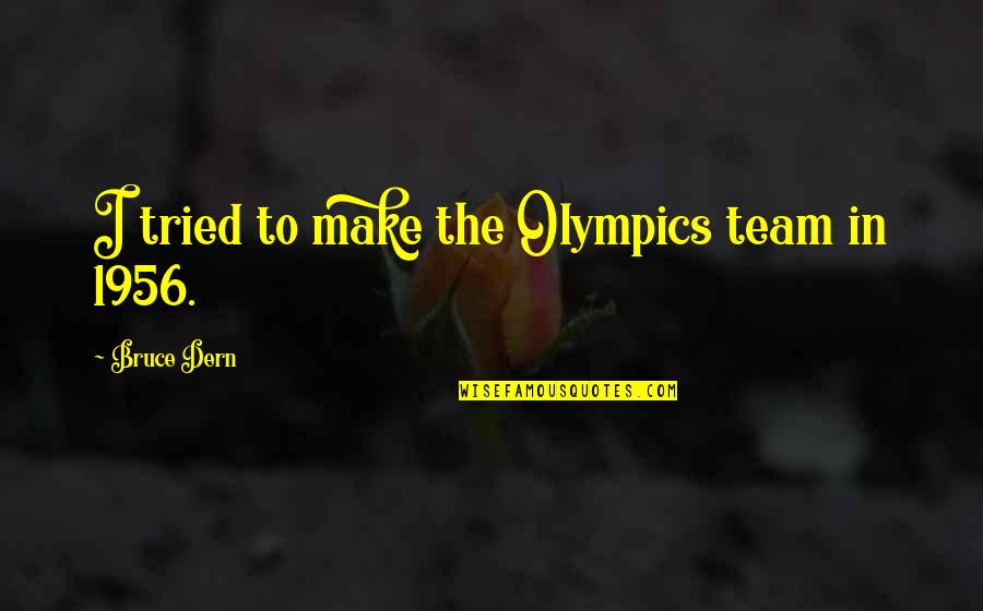 Tim Lincecum Quotes By Bruce Dern: I tried to make the Olympics team in Tim Lincecum Quotes By Bruce Dern: I tried to make the Olympics team in