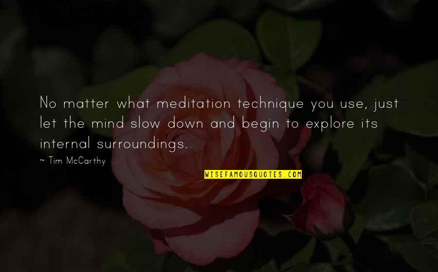 Tim Mccarthy Quotes By Tim McCarthy: No matter what meditation technique you use, just