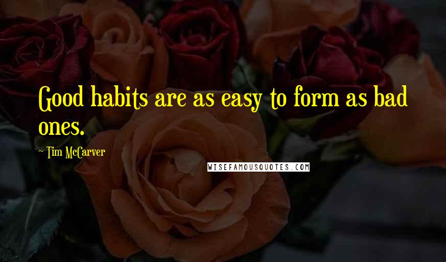Tim McCarver quotes: Good habits are as easy to form as bad ones.