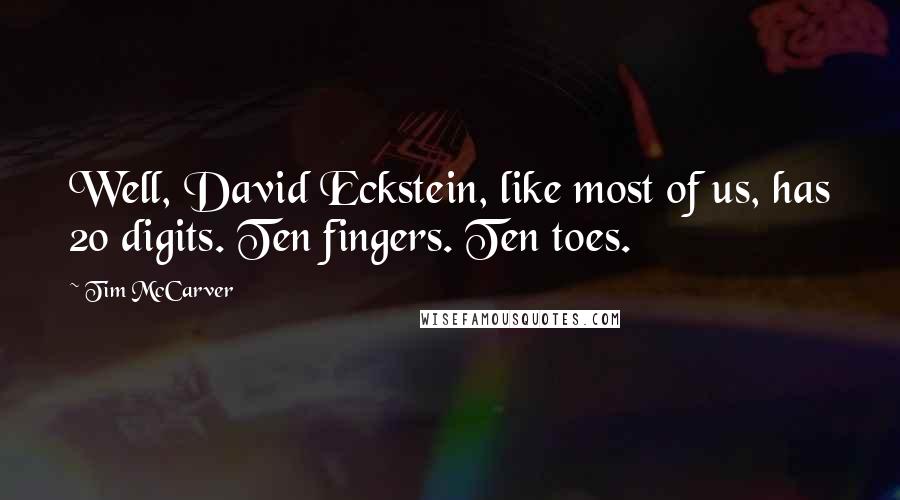 Tim McCarver quotes: Well, David Eckstein, like most of us, has 20 digits. Ten fingers. Ten toes.