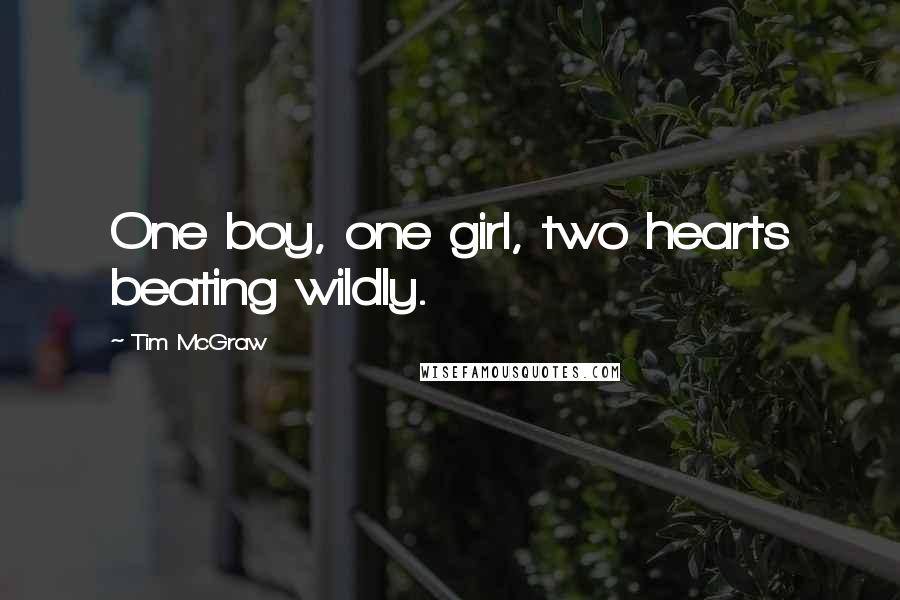 Tim McGraw quotes: One boy, one girl, two hearts beating wildly.