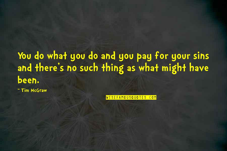 Tim Mcgraw Quotes By Tim McGraw: You do what you do and you pay