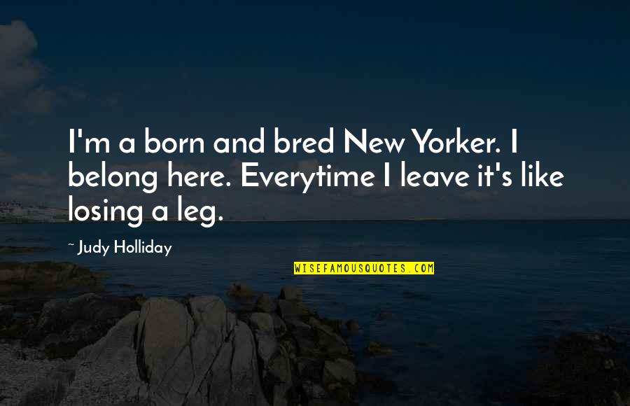 Tim Mcgraw Sayings Quotes By Judy Holliday: I'm a born and bred New Yorker. I