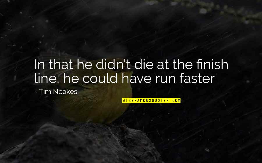 Tim Noakes Running Quotes By Tim Noakes: In that he didn't die at the finish