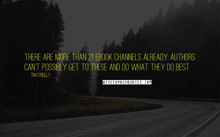 Tim O'Reilly quotes: There are more than 21 eBook channels already. Authors can't possibly get to these and do what they do best.