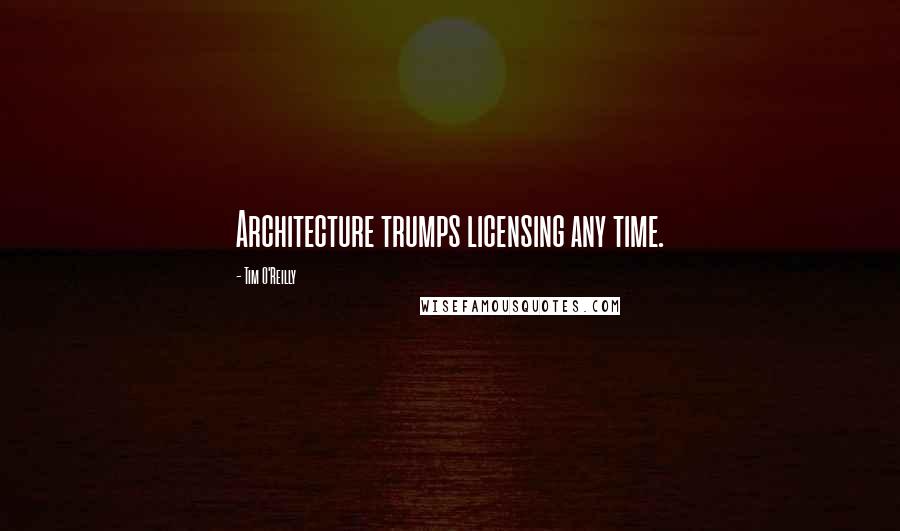 Tim O'Reilly quotes: Architecture trumps licensing any time.