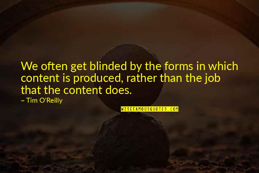 Tim O'reilly Quotes By Tim O'Reilly: We often get blinded by the forms in Tim O'reilly Quotes By Tim O'Reilly: We often get blinded by the forms in