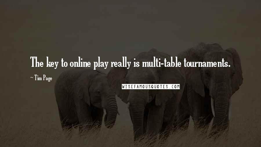 Tim Page quotes: The key to online play really is multi-table tournaments.