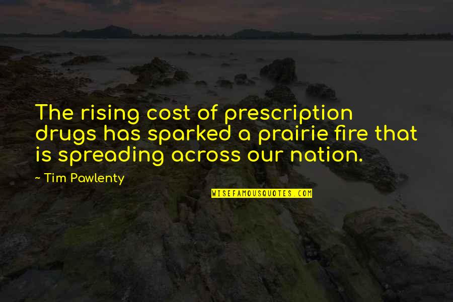 Tim Pawlenty Quotes By Tim Pawlenty: The rising cost of prescription drugs has sparked