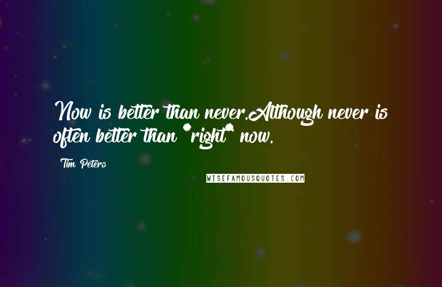 Tim Peters quotes: Now is better than never.Although never is often better than *right* now.