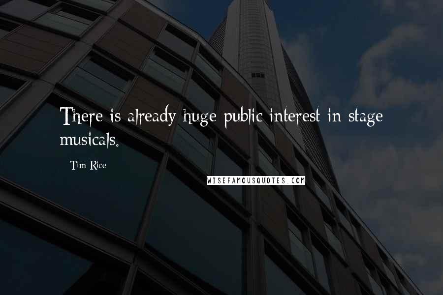 Tim Rice quotes: There is already huge public interest in stage musicals.