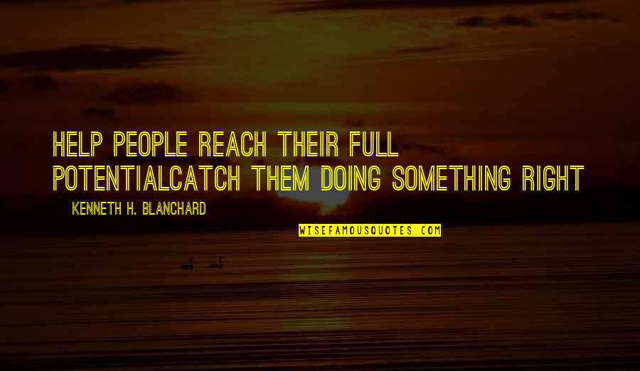 Tim Riggins Texas Quotes By Kenneth H. Blanchard: Help People Reach Their Full PotentialCatch Them Doing