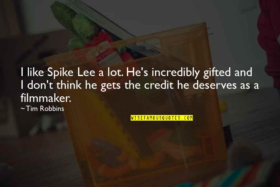 Tim Robbins Quotes By Tim Robbins: I like Spike Lee a lot. He's incredibly