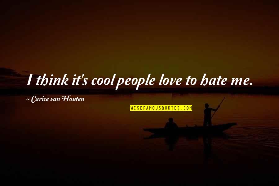 Tim Roth Reservoir Dogs Quotes By Carice Van Houten: I think it's cool people love to hate Tim Roth Reservoir Dogs Quotes By Carice Van Houten: I think it's cool people love to hate